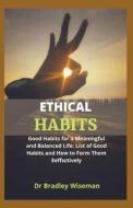 ETHICAL HABITS di Dr Bradley Wiseman edito da Independently Published