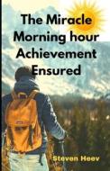 The Miracle Morning Hour Achievement Ensured di Heev Steven Heev edito da Independently Published