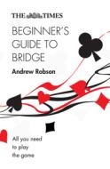The Times Beginner's Guide To Bridge di Andrew Robson edito da Harpercollins Publishers