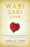 Wabi Sabi Love di Arielle Ford edito da Harper Collins Publ. USA