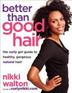 Better Than Good Hair di Nikki Walton, Ernessa T. Carter edito da Harpercollins Publishers Inc
