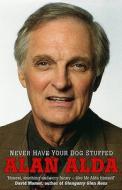 Never Have Your Dog Stuffed di Alan Alda edito da Cornerstone