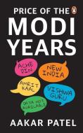 Price of the Modi Years di Aakar Patel edito da VINTAGE BOOKS