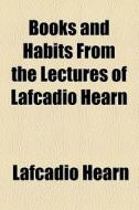 Books And Habits di Lafcadio Hearn edito da General Books Llc
