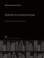 Portraits Etched in Stone di David De Sola Pool edito da Columbia University Press