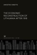 The Economic Reconstruction of Lithuania After 1918 di Anicetas Simutis edito da Columbia University Press