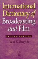 International Dictionary of Broadcasting and Film di Desi K. Bognar edito da Taylor & Francis Ltd