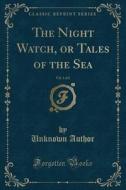 The Night Watch, Or Tales Of The Sea, Vol. 1 Of 2 (classic Reprint) di Unknown Author edito da Forgotten Books
