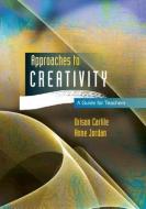 Approaches to Creativity: A Guide for Teachers di Orison Carlile edito da McGraw-Hill Education
