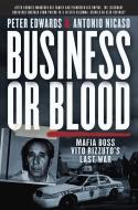 Business or Blood: Mafia Boss Vito Rizzuto's Last War di Peter Edwards, Antonio Nicaso edito da RH CANADA