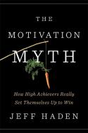 The Motivation Myth di Jeff Haden edito da Penguin LCC US
