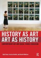 History as Art, Art as History di Dipti (New York University Desai, Jessica (New York University Hamlin, Rachel (SUNY New Paltz Mattson edito da Taylor & Francis Ltd