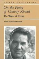 On the Poetry of Galway Kinnell: The Wages of Dying edito da UNIV OF MICHIGAN PR