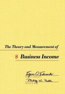 Theory and Measurement of Business Income di Edgar O. Edwards edito da University of California Press