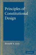 Principles of Constitutional Design di Donald S. Lutz edito da Cambridge University Press