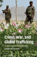 Crime, War, and Global Trafficking di Christine Jojarth edito da Cambridge University Press