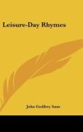 Leisure-day Rhymes di JOHN GODFREY SAXE edito da Kessinger Publishing