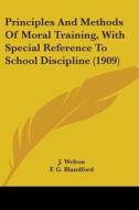 Principles and Methods of Moral Training, with Special Reference to School Discipline (1909) di J. Welton, F. G. Blandford edito da Kessinger Publishing