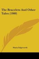 The Bracelets and Other Tales (1900) di Maria Edgeworth edito da Kessinger Publishing