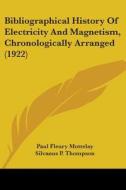Bibliographical History of Electricity and Magnetism, Chronologically Arranged (1922) di Paul Fleury Mottelay edito da Kessinger Publishing