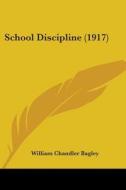 School Discipline (1917) di William Chandler Bagley edito da Kessinger Publishing