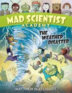 Mad Scientist Academy The Weather Disaster di Matthew McElligott edito da Random House USA Inc