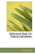 Reference Book For Statical Calculations di Francis Ruff edito da Bibliolife