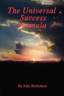 The Universal Success Formula di John Robicheau edito da iUniverse