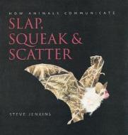 Slap, Squeak & Scatter: How Animals Communicate di Steve Jenkins edito da Houghton Mifflin Harcourt (HMH)