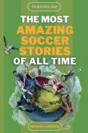 The Beautiful Game - The Most Amazing Soccer Stories Of All Time di Michael Langdon edito da Levity