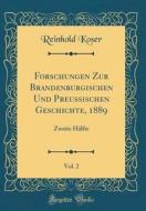Forschungen Zur Brandenburgischen Und Preussischen Geschichte, 1889, Vol. 2: Zweite Halfte (Classic Reprint) di Reinhold Koser edito da Forgotten Books