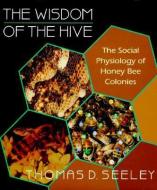 The Wisdom of the Hive di Thomas D. Seeley edito da Harvard University Press