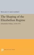 The Shaping of the Elizabethan Regime di Wallace T. Maccaffrey edito da Princeton University Press