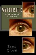 Wyrd Justice- Weekends in Dystopia di Luna Q'Otu edito da LIGHTNING SOURCE INC