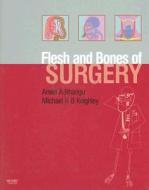 The Flesh And Bones Of Surgery di Aneel Bhangu, Michael R.B. Keighley edito da Elsevier Health Sciences