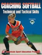 Coaching Softball Technical And Tactical Skills edito da Human Kinetics Publishers