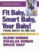 Fit Baby, Smart Baby, Your Babay! di Glenn J. Doman, Douglas Doman, Bruce Hagy edito da Square One Publishers