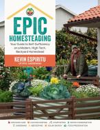 Epic Homesteading di Kevin Espiritu edito da Cool Springs Press