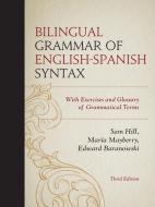 Bilingual Grammar of English-Spanish Syntax di Sam Hill, Mar Mayberry, Edward Baranowski edito da Rowman and Littlefield