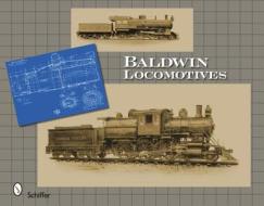 Baldwin Locomotives di Editors edito da Schiffer Publishing Ltd
