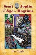 Argyle, R:  Scott Joplin and the Age of Ragtime di Ray Argyle edito da McFarland