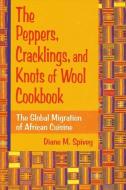 Peppers; Cracklings; Knots Wool Ck: The Global Migration of African Cuisine di Diane M. Spivey edito da STATE UNIV OF NEW YORK PR