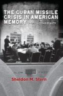 The Cuban Missile Crisis in American Memory di Sheldon M. Stern edito da Stanford University Press