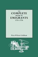 Complete Book of Emigrants, 1751-1776 di Peter Wilson Coldham edito da Genealogical Publishing Company