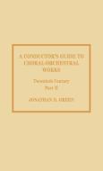 A Conductor's Guide to Choral-Orchestral Works, Twentieth Century di Jonathan D. Green edito da Scarecrow Press, Inc.