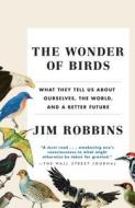 The Wonder of Birds di Jim Robbins edito da Random House LCC US