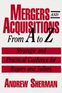 Mergers And Aquisitions From A-z di Andrew J. Sherman edito da Amacom