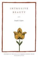 Intrusive Beauty di Joseph J. Capista edito da Ohio University Press