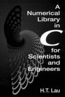 A Numerical Library in C for Scientists and Engineers di Hang T. (McGill University Lau edito da Taylor & Francis Inc