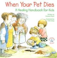 When Your Pet Dies...: A Healing Handbook for Kids di Victoria Ryan edito da Abbey Press